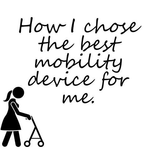 Mobility Device — How I chose the best for me.